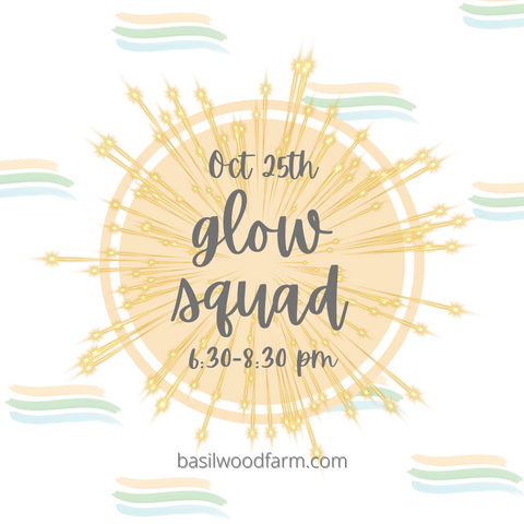 Glow Squad Workshop! at Basilwood Farm - October 25th - 6:30 - 8:30 p.m.